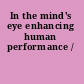 In the mind's eye enhancing human performance /