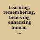 Learning, remembering, believing enhancing human performance /