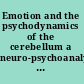 Emotion and the psychodynamics of the cerebellum a neuro-psychoanalytical analysis and synthesis /