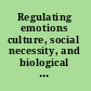 Regulating emotions culture, social necessity, and biological inheritance /