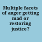 Multiple facets of anger getting mad or restoring justice? /