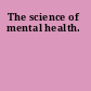 The science of mental health.