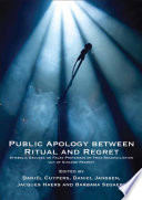 Public apology between ritual and regret : symbolic excuses on false pretenses or true reconciliation out of sincere regret? /