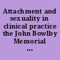 Attachment and sexuality in clinical practice the John Bowlby Memorial Conference Monograph 2004 /