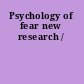 Psychology of fear new research /