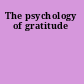 The psychology of gratitude