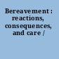 Bereavement : reactions, consequences, and care /