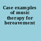 Case examples of music therapy for bereavement