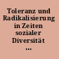 Toleranz und Radikalisierung in Zeiten sozialer Diversität : Beiträge aus Psychologie und Sozialwissenschaften /