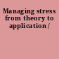 Managing stress from theory to application /