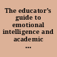 The educator's guide to emotional intelligence and academic achievement : social-emotional learning in the classroom /