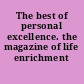 The best of personal excellence. the magazine of life enrichment /