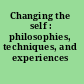 Changing the self : philosophies, techniques, and experiences /