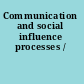 Communication and social influence processes /