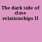 The dark side of close relationships II