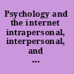 Psychology and the internet intrapersonal, interpersonal, and transpersonal implications /