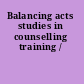 Balancing acts studies in counselling training /