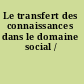 Le transfert des connaissances dans le domaine social /