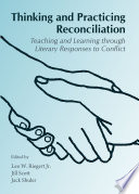 Thinking and practicing reconciliation : teaching and learning through literary responses to conflict /