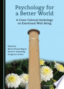 Psychology for a better world : a cross-cultural anthology on emotional well-being /