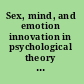 Sex, mind, and emotion innovation in psychological theory and practice /