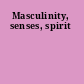 Masculinity, senses, spirit