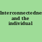 Interconnectedness and the individual