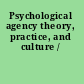 Psychological agency theory, practice, and culture /