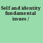 Self and identity fundamental issues /