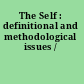 The Self : definitional and methodological issues /