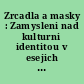 Zrcadla a masky : Zamysleni nad kulturni identitou v esejich z periferii i z center /