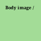 Body image /