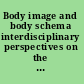Body image and body schema interdisciplinary perspectives on the body /