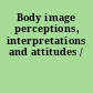 Body image perceptions, interpretations and attitudes /