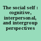 The social self : cognitive, interpersonal, and intergroup perspectives /