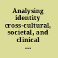 Analysing identity cross-cultural, societal, and clinical contexts /