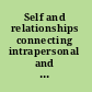 Self and relationships connecting intrapersonal and interpersonal processes /