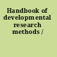 Handbook of developmental research methods /