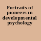 Portraits of pioneers in developmental psychology