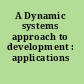 A Dynamic systems approach to development : applications /