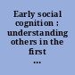 Early social cognition : understanding others in the first months of life /