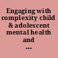 Engaging with complexity child & adolescent mental health and education /