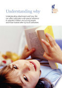 Understanding why understanding attachment and how this can affect education with special reference to adopted children and young people and those looked after by local authorities.