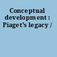 Conceptual development : Piaget's legacy /