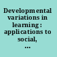 Developmental variations in learning : applications to social, executive function, language, and reading skills /