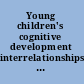 Young children's cognitive development interrelationships among executive functioning, working memory, verbal ability, and theory of mind /