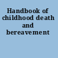 Handbook of childhood death and bereavement
