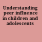 Understanding peer influence in children and adolescents
