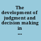 The development of judgment and decision making in children and adolescents
