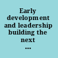 Early development and leadership building the next generation of leaders /